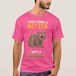 Wombat Australian Animal Everything Is Better With T-Shirt