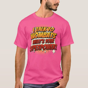 Wombat Dad Mum Talk Superpower Wombat T-Shirt