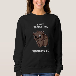 Wombat I Just Really Like Wombats Ok Sweatshirt