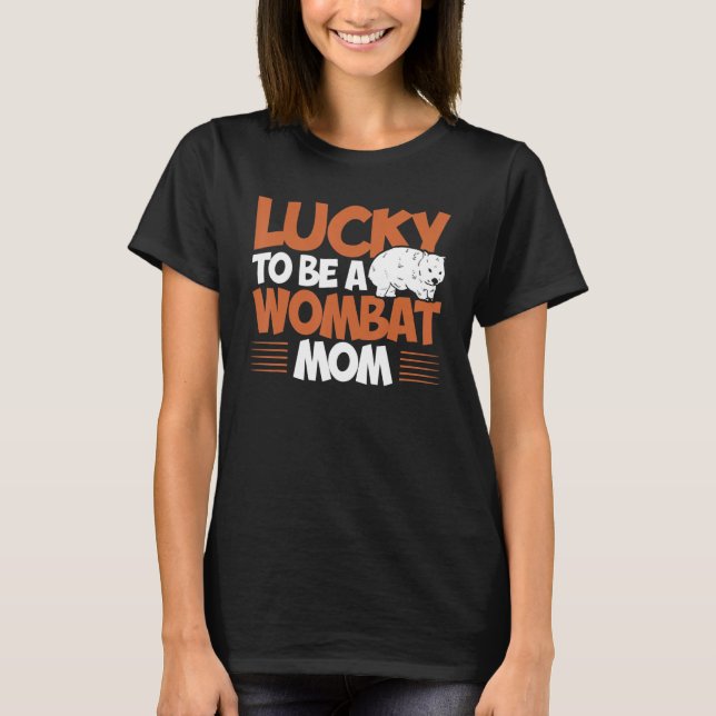 Wombat Lucky To Be A Wombat Mum Wombat Lover_1 T-Shirt (Front)