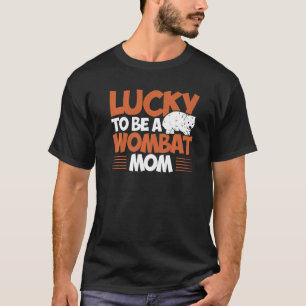 Wombat Lucky To Be A Wombat Mum Wombat T-Shirt