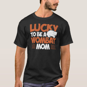 Wombat Lucky To Be A Wombat Mum Wombat T-Shirt