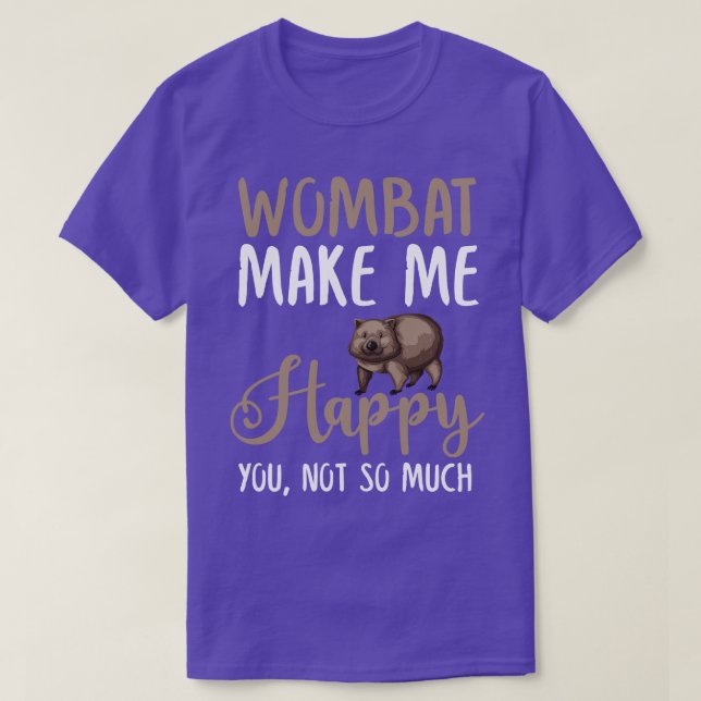 Wombat Make Me Happy You Not So Much T-Shirt (Design Front)
