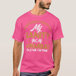 Wombat My Wombat Told Me I'M Fine Wombat Lover T-Shirt