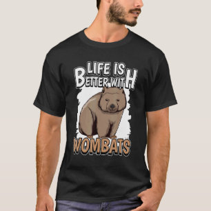 Wombat Quote Australia Life Is Better With Wombats T-Shirt