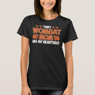 Wombat That Wombat Mum Has My Heartbeat Wombat Lov T-Shirt