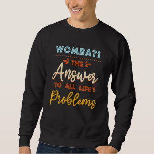 Wombats Answer To All Problems Animal Meme Humour Sweatshirt