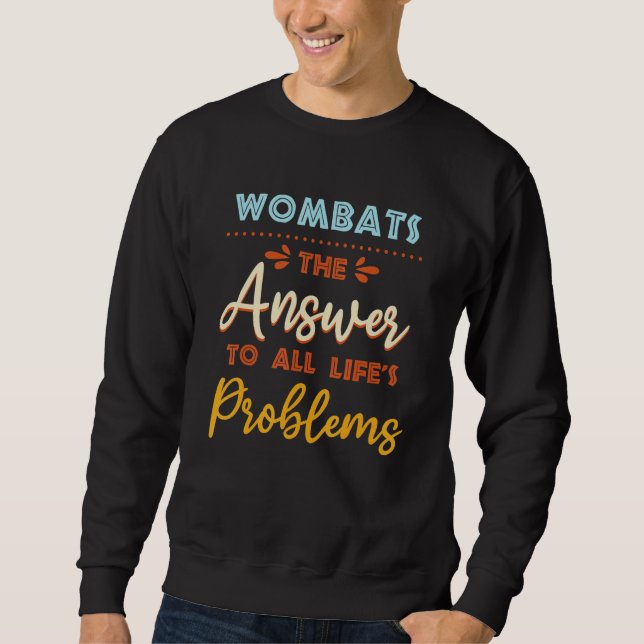 Wombats Answer To All Problems  Animal Meme Humour Sweatshirt (Front)