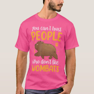 Wombats Can'T Trust Australia Marsupial Wombat T-Shirt