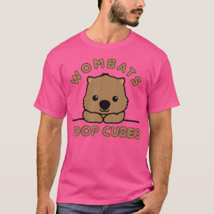 Wombats Poop Cubes Cute Kawaii Wombat Quote T-Shirt