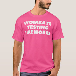Wombats Testing Fireworks Funny T-Shirt