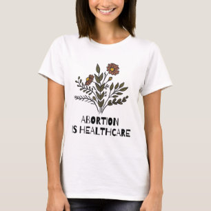 Women Abortion is Healthcare Feminist Feminism Pro T-Shirt