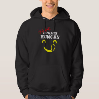 Women And Men Need Food Warning Always Hungry Hoodie