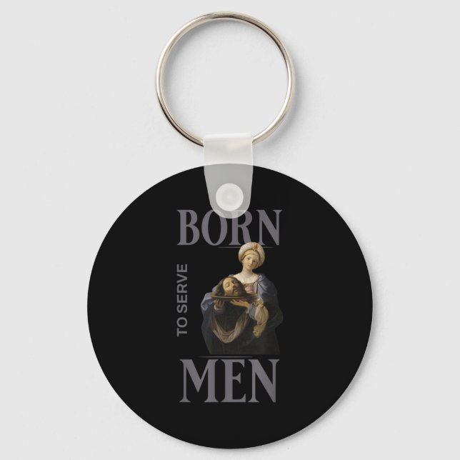 Women Are Born To Serve Men Christian Boss Girl Mo Key Ring (Front)