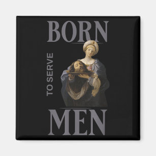 Women Are Born To Serve Men Christian Boss Girl Mo Magnet