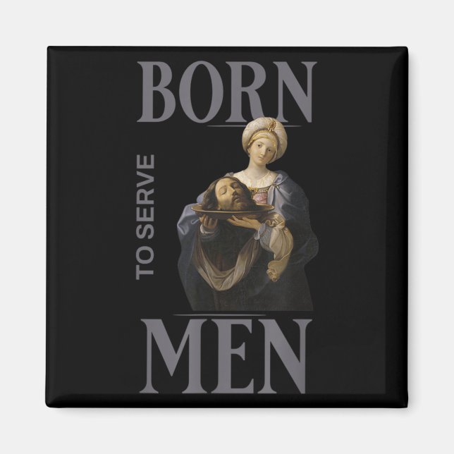 Women Are Born To Serve Men Christian Boss Girl Mo Magnet (Front)
