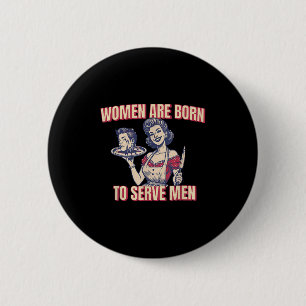 Women Are Born To Serve Men Funny Boss Girl Motiva 6 Cm Round Badge