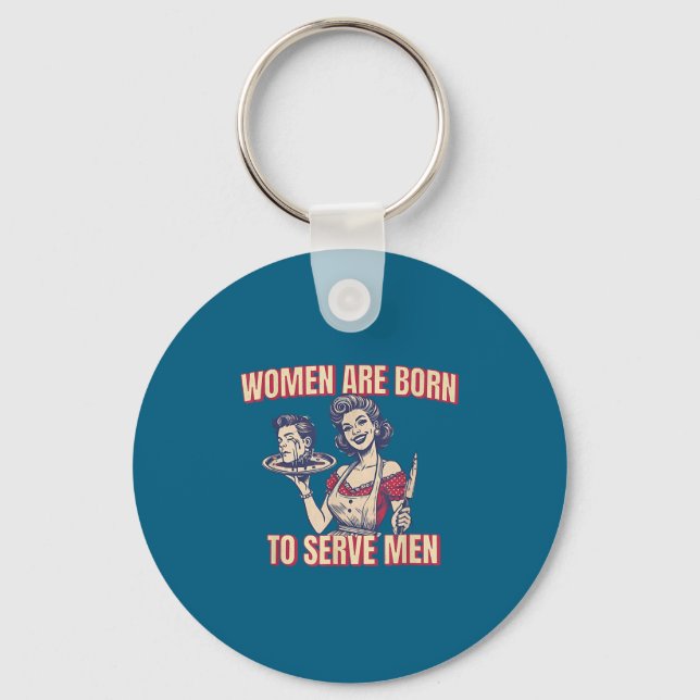 Women Are Born To Serve Men Funny Boss Girl Motiva Key Ring (Front)
