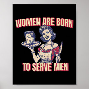 Women Are Born To Serve Men Funny Boss Girl Motiva Poster
