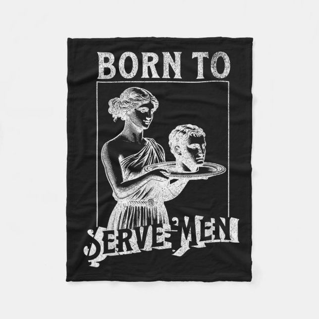Women Are Born To Serve Men Funny Retro Girl  Fleece Blanket (Front)