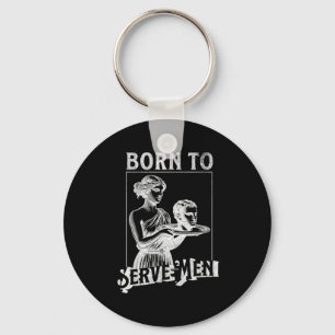 Women Are Born To Serve Men Funny Retro Girl  Key Ring