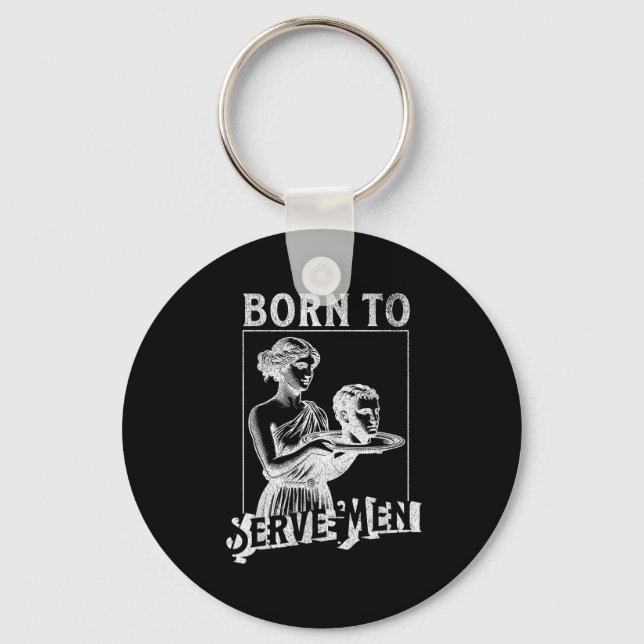 Women Are Born To Serve Men Funny Retro Girl  Key Ring (Front)