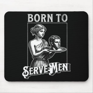 Women Are Born To Serve Men Funny Retro Girl Mouse Mat