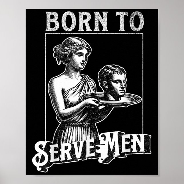 Women Are Born To Serve Men Funny Retro Girl  Poster (Front)