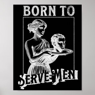Women Are Born To Serve Men Funny Retro Girl  Poster
