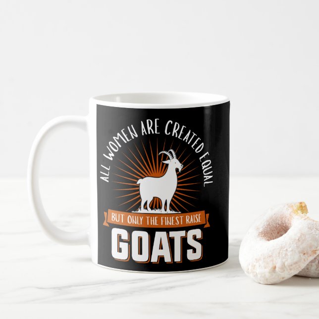 Women Are Equal But Only The Finest Raise Goat Coffee Mug (With Donut)