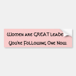 Women are GREAT leaders Bumper Sticker
