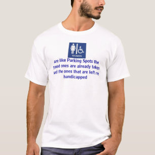 women, are like Parking Spots the good ones are... T-Shirt