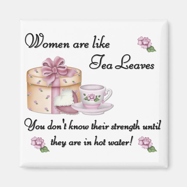 Women are Like Tea Leaves Magnet (Front)
