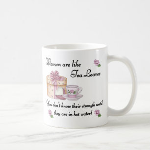 Women are Like Tea Leaves Mug