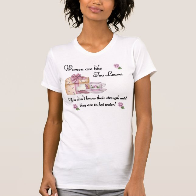 Women are Like Tea Leaves Tee (Front)