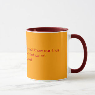 Women are like teabags. We don't know our true ... Mug