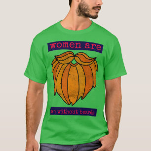 Women are men without beards 1 T-Shirt