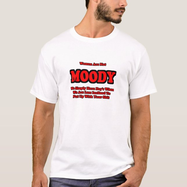 Women are Not Moody T-Shirt (Front)