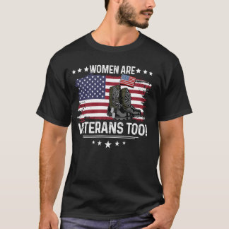 Women Are Veterans Too - Female Veterans Military  T-Shirt