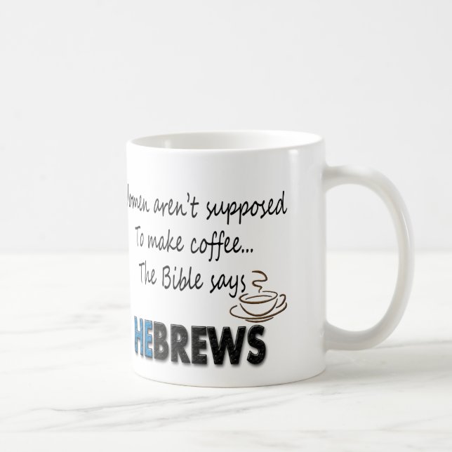 WOMEN AREN'T SUPPOSED TO MAKE COFFEE! The Bible Sa Coffee Mug (Right)