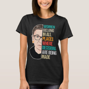 Women Belong In All Place Where Decisions T-Shirt