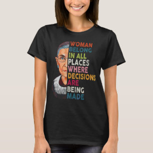 Women Belong In All Places Where Decisions Are Bei T-Shirt