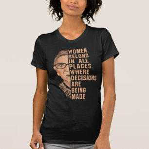 Women Belong In All Places Where Decisions Are Bei T-Shirt