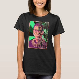 Women Belong In All Places Where Decisions Are Bei T-Shirt