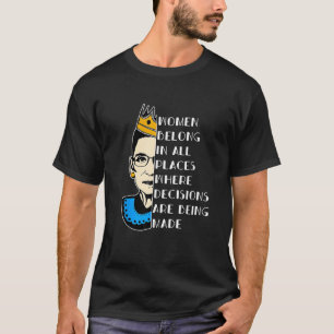 Women Belong In All Places Where Decisions Dissent T-Shirt