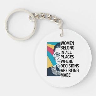 Women belong in all places where decisions key ring