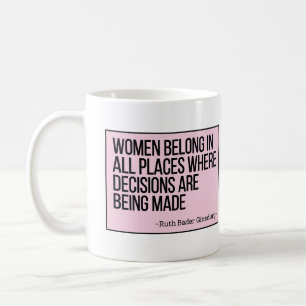 Women Belong In All Places Where Decisions RBG Coffee Mug