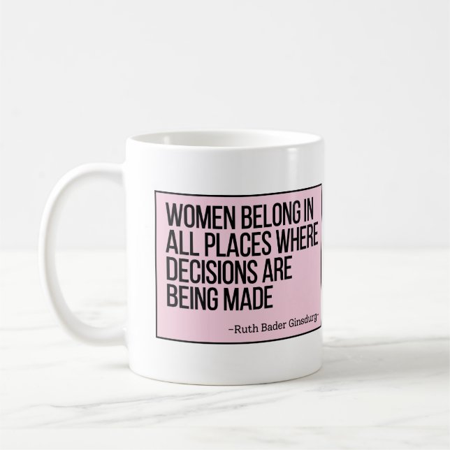 Women Belong In All Places Where Decisions RBG Coffee Mug (Left)
