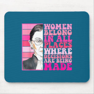 Women belong in places where decisions are being mouse mat