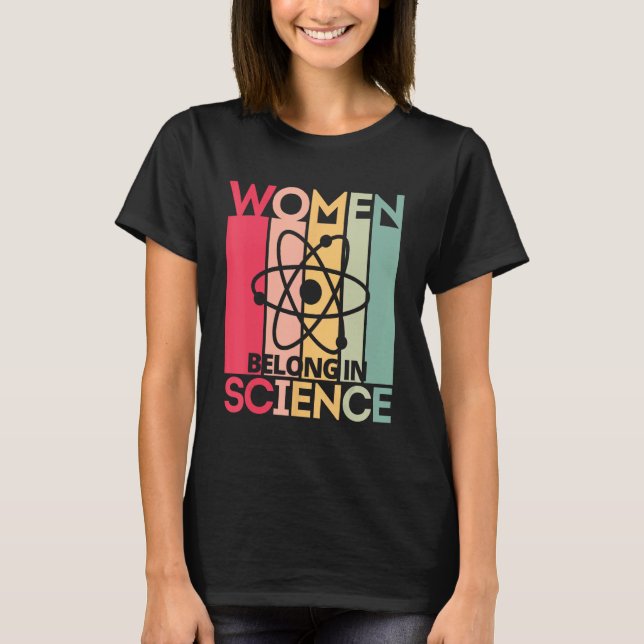 Women Belong in Science, Feminist and STEM Girls E T-Shirt (Front)